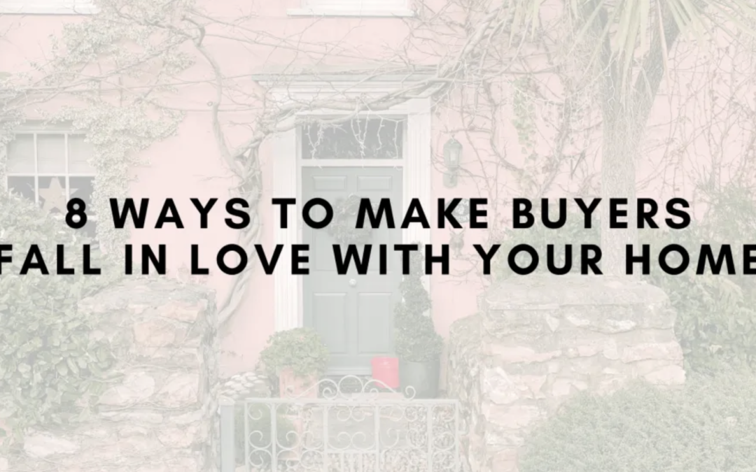8 Ways to Make Buyers Fall In Love With Your Home