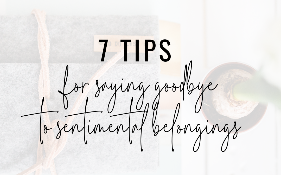 7 Tips for Saying Goodbye to Sentimental Belongings